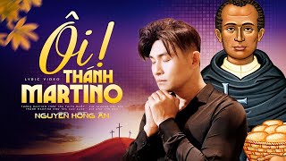 Ôi Thánh Martinô - Nguyễn Hồng Ân | Nhạc Thánh Ca Mới Nhất - Phạm Đức Huyến (Video Lyrics)