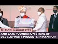 PM Modi inaugurates and lays foundation stone of development projects in Manipur