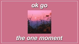 The One Moment - OK Go (Lyrics)