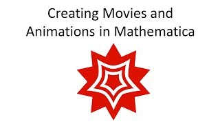 Creating Movies and Animations in Mathematica