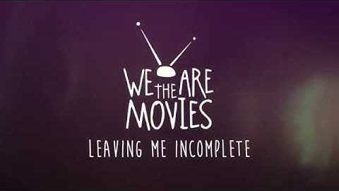 We Are The Movies | "Leaving Me Incomplete" - Music Video Teaser [2018]