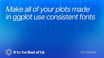 Make all of your plots made in ggplot use consistent fonts