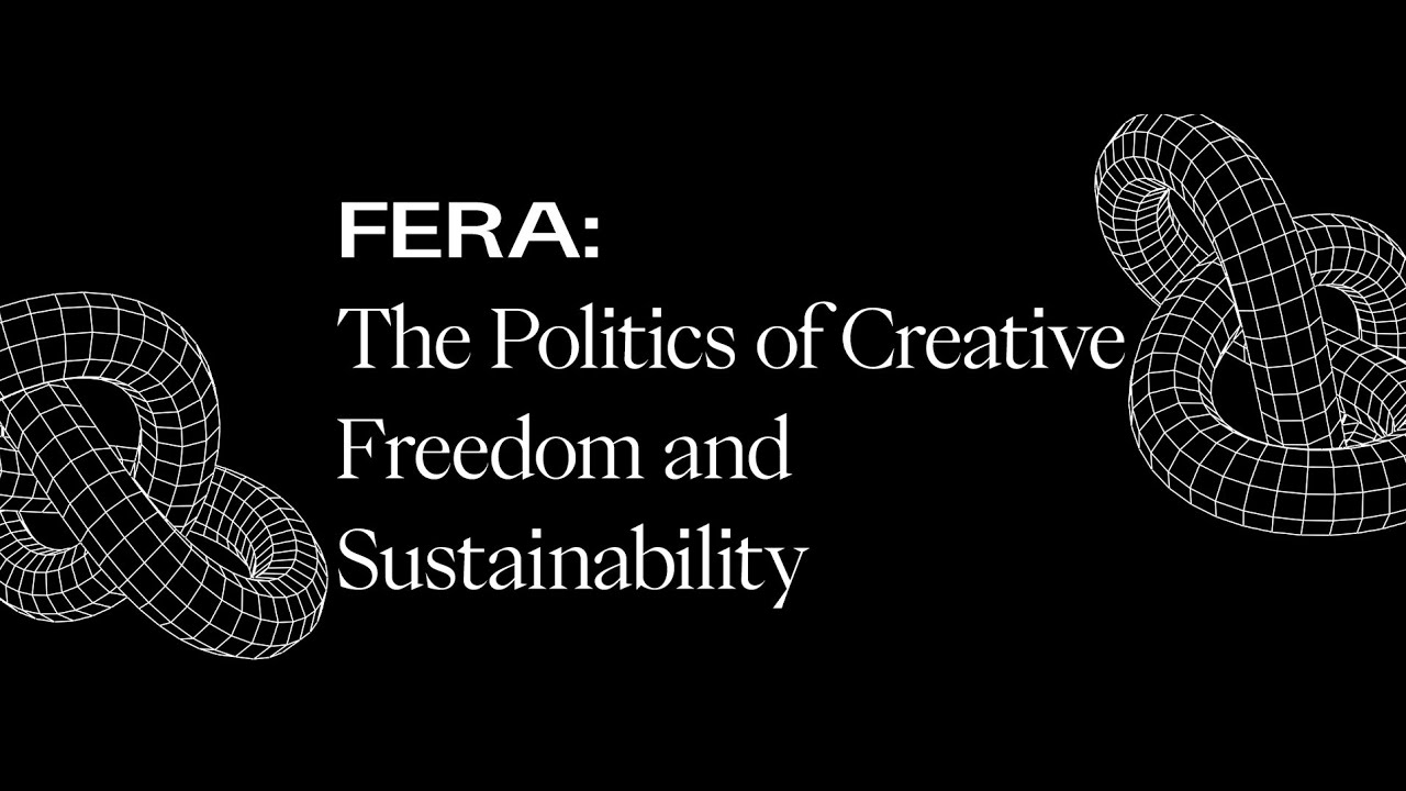 FERA: The Politics of Creative Freedom and Sustainability - YouTube