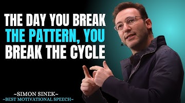 The Day You Break the Pattern, You Break the Cycle || Best Motivational Speech By Simon Sinek