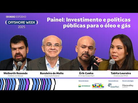 Painel: Investimento e políticas públicas para o óleo e gás | offshore week 2025