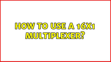 How to use a 16x1 Multiplexer? (2 Solutions!!)