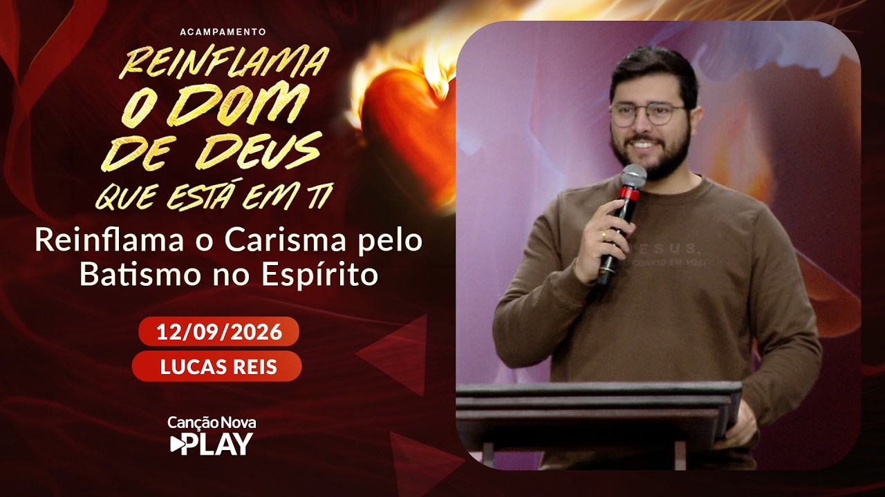Reinflama o Carisma pelo Batismo no Espírito - Lucas Reis - 12/09/2026