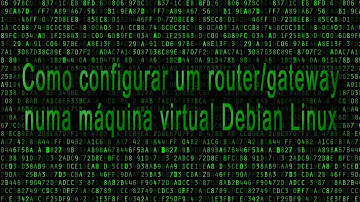 Como configurar um serviço Router/gateway em Debian Linux ( em português ).