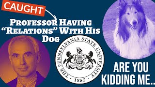 Penn State Professor Caught Having &quot;Relations&quot; With a Dog | A Real Cold Case Detective&#39;s Opinion