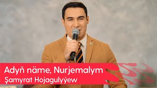 Shamyrat Hojagulyyew - Adyn name, Nurjemalym | 2023