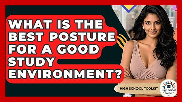 What Is The Best Posture For A Good Study Environment? - High School Toolkit