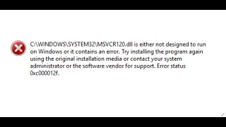 Fix Error MSVCP120.dll/MSVCR120.dll Is Either Not Designed To Run On Windows Or It Contains An Error