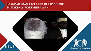Ugandan Imam Faces Life In Prison For Mistakenly Marrying A Man ☪️