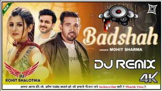 Badshah।Mohit Sharma। New Haryanvi।Dj Remix Song 2022।Mix By Dj Rohit Bhalothia