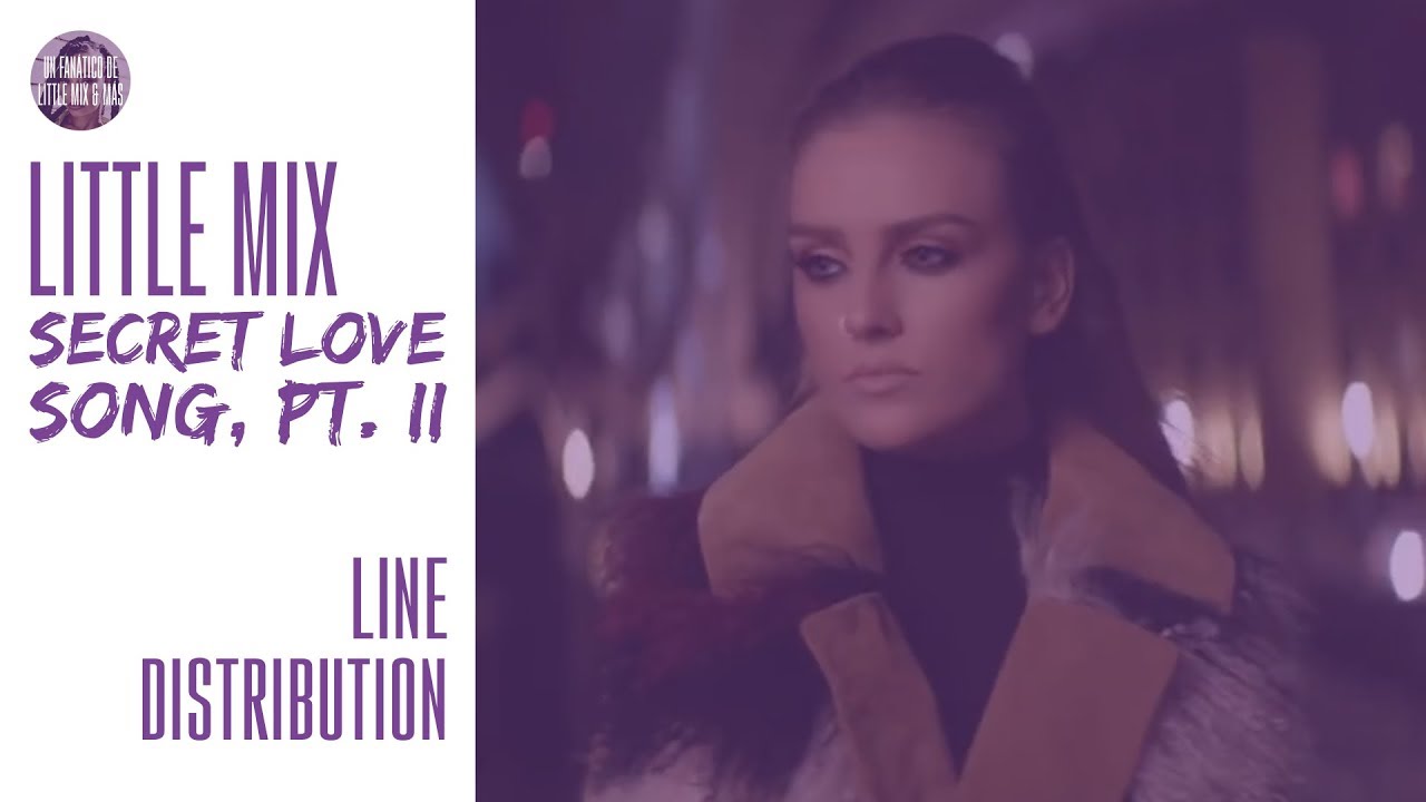 Little Mix Secret Love Song, Pt. II Line Distribution YouTube