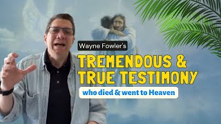 ✨TREMENDOUS &amp; TRUE TESTIMONY OF Wayne Fowler who died &amp; went to Heaven✨❗