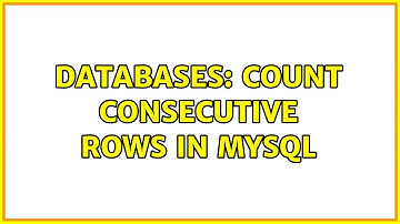 Databases: Count consecutive rows in mysql (3 Solutions!!)
