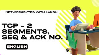 TCP - Part 2 | Segments, Sequence and Acknowledgement Number