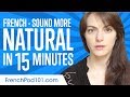 Sound More Natural in French in 15 Minutes!