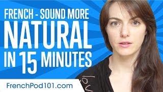 Sound More Natural in French in 15 Minutes!