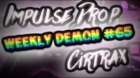WEEKLY DEMON #65 (Easy Demon 10✭) Impulse Drop by Cirtrax