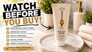 Testing Highland Glacial Cream: My Real-Life Results