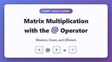 NumPy @ Operator: Master Matrix Multiplication in Python | Linear Algebra Tutorial