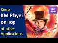 How to Keep the KM Media Player Windows Always on Top of other Applications and Windows