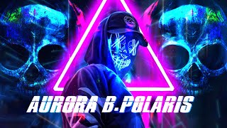 Aurora B.Polaris - XTC [Hardwave / Trap Wave]