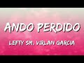 Lefty SM x Virlan Garcia  - Ando Perdido (Letra\Lyrics)