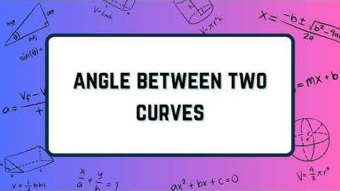 Equation of Tangent and Normal, Angle Between Two Curves, Maxima and Minima | Differential Calculus