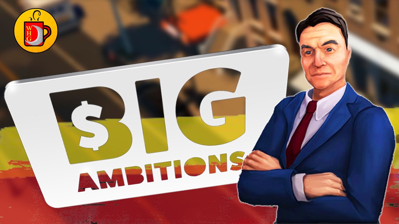 You'll Have To Talk To H.R. Big Ambitions Early Access (Part 16