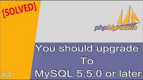#4 How to Fix error You should upgrade to MySQL 5.5.0 or later | phpMyAdmin Tips and Troubleshooting