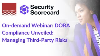 On-Demand Webinar: DORA Compliance Unveiled: Managing Third-Party Risks Profile