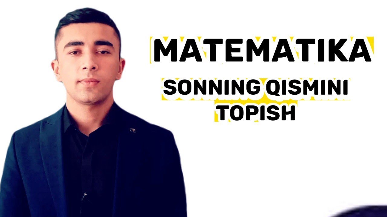 Matematika: Sonning qismini topish Fazliddinov Diyorbek