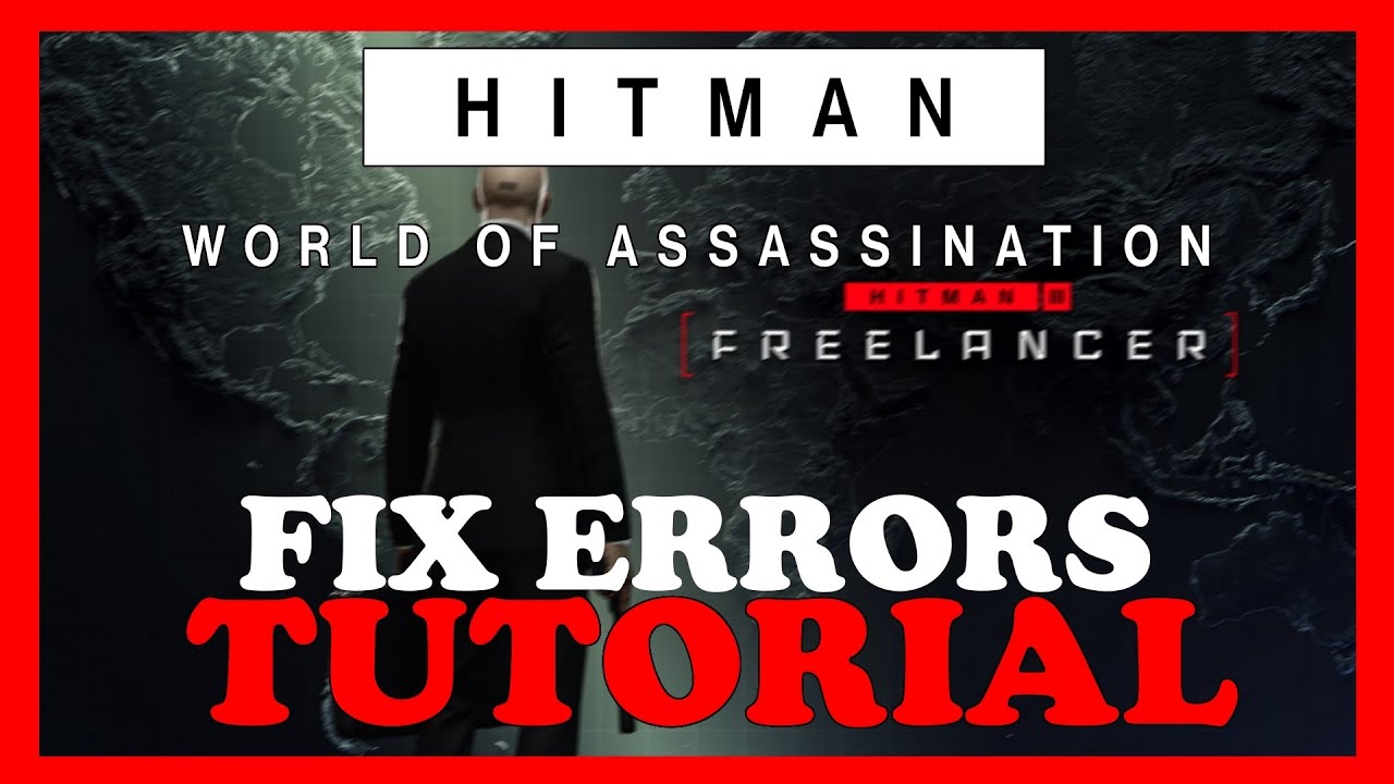 Hitman World of Assasination – How to Fix All Errors – Complete ...