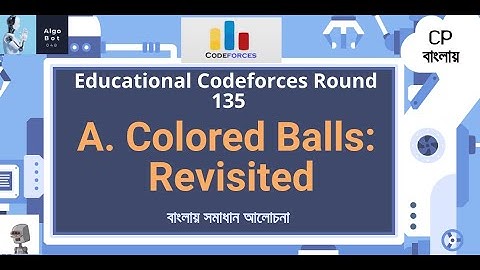 A. Colored Balls: Revisited || Educational Codeforces Round 135 || বাংলায় সমাধান আলোচনা ||