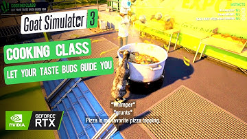 Cooking Class | Let your Taste Buds Gide You | Goat Simulator 3 | Ultra HD