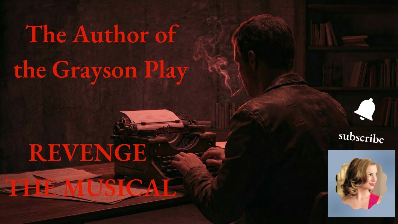The Author of the Grayson Play 🎶 Revenge The Musical