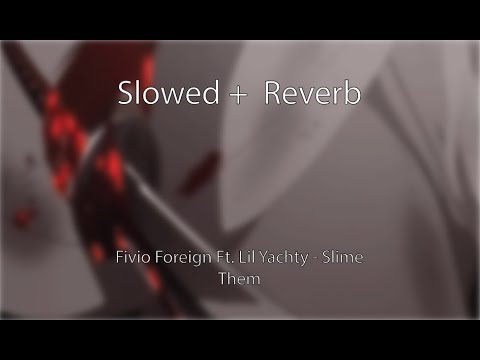 Fivio Foreign ft.lil Yachty – Slime Them [Slowed + reverb]