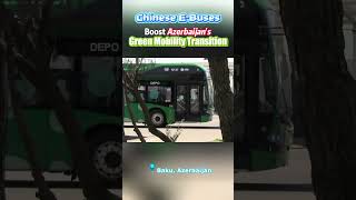 Chinese E - Buses Boost ‘S Green Mobility Transition