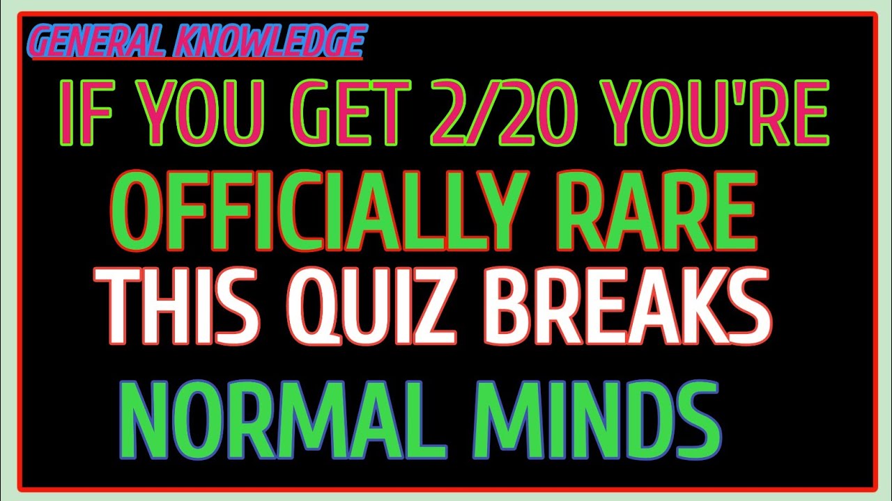 IF YOU GET 2/20 YOU'RE OFFICIALLY RARE This quiz breaks normal minds
