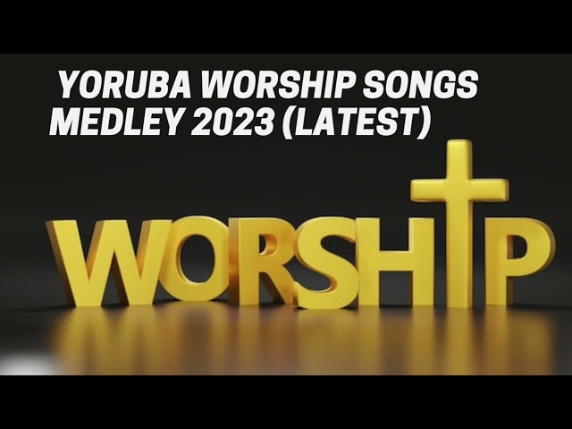 YORUBA WORSHIP SONGS MEDLEY LATEST |Yoruba Praise and worship songs class=