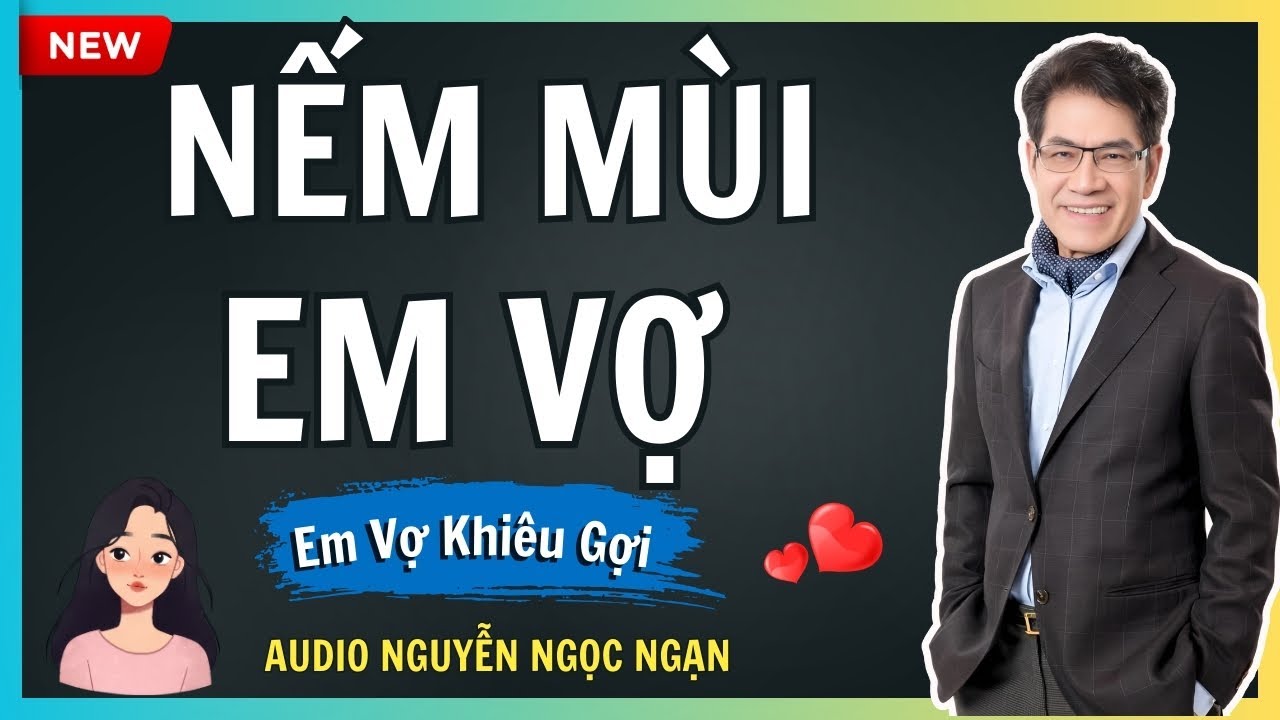 NẾM MÙI EM VỢ – Sai lầm tai hại dẫn đến hố sâu không lối thoát – Audio Nguyễn Ngọc Ngạn