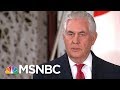 is rex w tillerson right in saying president donald trump speaks for himself? morning joe msnbc