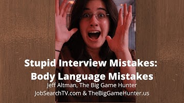 Stupid Interview Mistakes: Body Language Mistakes | JobSearchTV.com