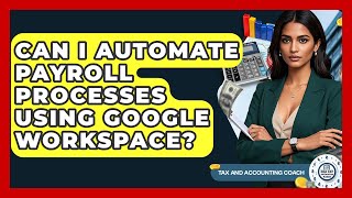 Can I Automate Payroll Processes Using Google Workspace? - Tax and Accounting Coach