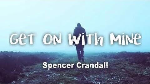 Spencer Candrall - Get On With Mine (lyrics)