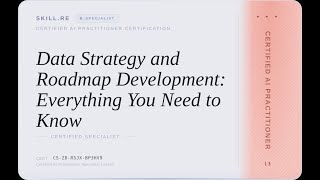 Certified AI Practitioner: Data Strategy and Roadmap Development: Everything You Need to Know