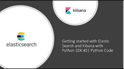 Getting started with Elastic Search and Kibana with Python SDK #2 Python Code
